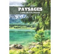 Paysages Livre de Coloriage: Des pages de coloriage merveilleuses avec de beaux paysages extérieurs, des scènes de nature relaxantes, un livre de coloriage pour adultes.