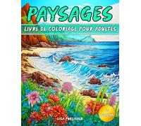 Paysages Livre De Coloriage Pour Adultes: Scènes Relaxantes de La Nature avec des Montagnes, Des Forêts et plus Encore à Colorier.