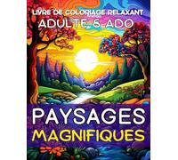 Paysages Magnifiques - Livre de coloriage relaxant adulte et ado: Laissez libre court à votre créativité avec de superbes dessins à colorier | ... montagnes, nature apaisante, fleurs, rivières