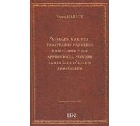 Paysages, marines : traités des procédés à employer pour apprendre à peindre sans l'aide d'aucun professeur / Ernest Hareux [édition 1931]