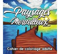 PAYSAGES MERVEILLEUX: Cahier de coloriage adulte - Livre de coloriage pour adultes et enfants dès 8 ans - Format carré scènes de paysages réalistes ... - Plage - Montagnes - Jardins - Nature - Mer