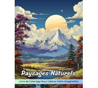 Paysages Naturels Livre de Coloriage: Coloriage De Paysages Naturels, Un Voyage À Travers Des Scènes Sereines