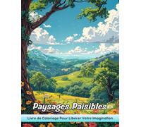 Paysages Paisibles: Livre De Coloriage Pour Adultes Avec Paysages Paisibles Pour Le Soulagement Du Stress Et La Relaxation