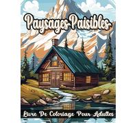 Paysages Paisibles Livre De Coloriage Pour Adultes: Des pages de coloriage de paysages étonnants pour soulager le stress et se détendre avec de beaux ... extérieurs, des scènes de nature relaxantes.