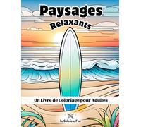 Paysages Relaxants: De Magnifiques Paysages des Quatre Coins du Monde à Colorier pour se Détendre et Exprimer sa Créativité, un Livre de Coloriage Anti-Stress pour Adultes, Accessible à Tous