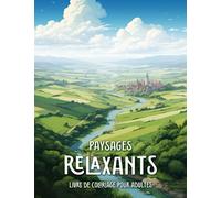 Paysages Relaxants Livre de Coloriage pour Adultes: Coloriez et Explorez de Superbes Paysages du Monde Entier
