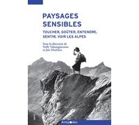 Paysages Sensibles - Toucher, Goûter, Entendre, Sentir, Voir Les Alpes