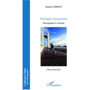 Paysages transitoires Photographie & urbanité - Benjamin Deroche - L'harmattan - broché - Essai