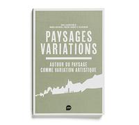 Paysages Variations - Autour Du Paysage Comme Variation Artistique