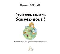 Paysannes, paysans, sauvez-nous: Manifeste pour une agriculture de soin et de sens