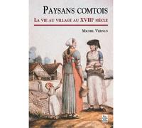 Paysans comtois La vie au village au XVIIIème siècle - Michel Vernus - Nouvelles Editions Sutton - broché - Beau livre