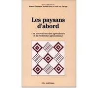 Paysans d'abord. Innovation des agriculteurs et recherches agronomiques (Les) Robert Chambers (Coordination éditoriale), Arnold Pacey (Coordination éditoriale), Lori Ann Thrupp (Coordination éditorial