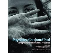 Paysans d'aujourd'hui: Des agricultures en métropole bordelaise