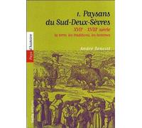 Paysans du Sud-Deux -Sèvres : XVIIe-XVIIIe siècle: Tome 1, La terre, les traditions, les hommes