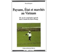 Paysans, Etat Et Marchés Au Vietnam - Dix Ans De Coopération Agricole Dans Le Bassin Du Fleuve Rouge