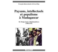 Paysans, intellectuels et populisme à Madagascar. De Monja Jaona à Ratsimandrava (1960-1975)
