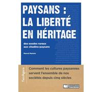 Paysans : la liberté en héritage Des exodes ruraux aux citadins paysans / Comment la culture paysa - Marcel Marloie - France Agricole Eds - broché - Essai