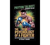 PAYTON TALBOTT BIOGRAPHY FOR KIDS: THE PSYCHOLOGY OF A FIGHTER -: How Payton Talbott Trains His Mind and Body