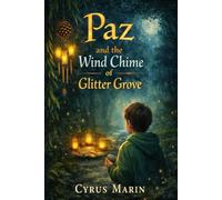 Paz and the Wind Chime of Glitter Grove: A Heartwarming Tale of Quiet Bravery and Big Feelings