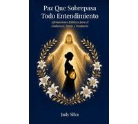 Paz Que Sobrepasa Todo Entendimiento: Afirmaciones Bíblicas para el Embarazo, Parto y Postparto (Spanish Edition)