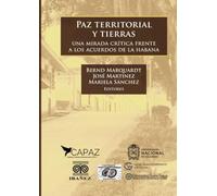 Paz territorial y tierras: Una mirada crítica frente a los acuerdos de la Habana