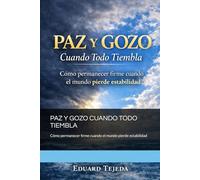 PAZ Y GOZO CUANDO TODO TIEMBLA: Cómo permanecer firme cuando el mundo pierde estabilidad
