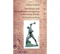 Pazifismus und Kriegsdienstverweigerung in der frühen Kirche: Eine Quellensammlung. Mit einer Einleitung von Konrad Lübbert