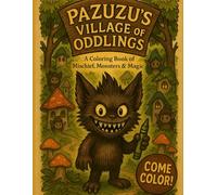 Pazuzu's Village of Oddlings: A Coloring Book of Mischief, Monsters, & Magic