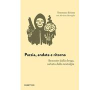Pazzia, andata e ritorno. Braccato dalla droga, salvato dalla nostalgia