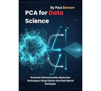 PCA for Data Science: Practical Dimensionality Reduction Techniques Using Python and Real-World Examples