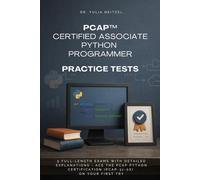 PCAP™ Certified Associate Python Programmer Practice Tests: 5 Full-Length Exams with Detailed Explanations - Ace the PCAP Python Certification (PCAP-31-0x) on Your First Try
