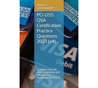 PCI-DSS QSA Certification - Practice Questions 2023: Questions that will help you practice and advance your knowledge on the PCI-DSS QSA