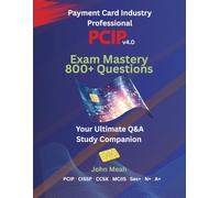 PCIP v4.0 Exam Mastery: 800+ Questions: Your Ultimate Q&A Study Companion for the Payment Card Industry Professional (PCIPv4.0) Certification