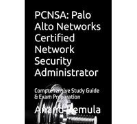 PCNSA: Palo Alto Networks Certified Network Security Administrator: Comprehensive Study Guide & Exam Preparation