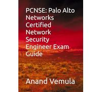 PCNSE: Palo Alto Networks Certified Network Security Engineer Exam Guide