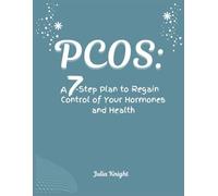 PCOS: A 7-Step Plan to Regain Control of Your Hormones and Health: A Comprehensive Guide to Managing PCOS Symptoms, Boosting Fertility, and Achieving ... Exercise, and Lifestyle Changes for Women.