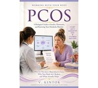 PCOS: A Biological Guide to Insulin, Hormones, and Restoring Your Metabolic Rhythm Why It's Not Just a Reproductive Issue, Why Your Body Isn't Broken, and What Actually Helps