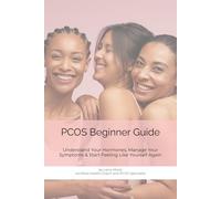 PCOS Beginner Guide: Understand Your Hormones, Manage Your Symptoms & Start Feeling Like Yourself Again