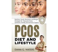 PCOS Diet and Lifestyle: Nutrition, Insulin Resistance and Weight Strategies for Polycystic Ovary Syndrome, Fertility and Hormone Support