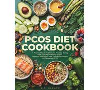 PCOS Diet Cookbook: A Practical Guide to Hormone-Friendly Eating with Anti-Inflammatory Recipes, Balanced Meal Plans, and Everyday Strategies for Managing PCOS