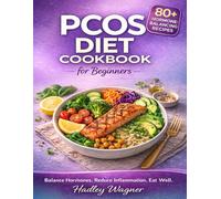 PCOS Diet Cookbook for Beginners: 80+ Easy Low-Carb Anti-Inflammatory Recipes with Full-Color Photos. A Compassionate Guide to Balancing Hormones, Reducing Inflammation, and Feeling Your Best.