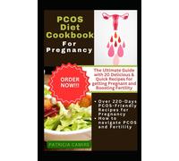 Pcos Diet Cookbook For Pregnancy: The Ultimate Guide With 20 Delicious & Quick Recipes For Getting Pregnant And Boosting Fertility