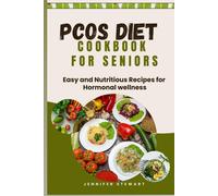 Pcos Diet Cookbook For Seniors: Easy And Nutritious Recipes For Hormonal Wellness