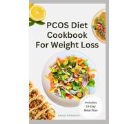 PCOS DIET COOKBOOK FOR WEIGHT LOSS: Delicious Anti-Inflammatory Recipes with Meal Plan for Hormone Regulation & Weight Management