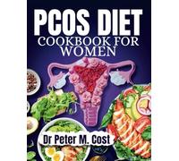 PCOS DIET COOKBOOK FOR WOMEN: Delicious & Nourishing Recipes to Lose Weight, Boost Fertility, Regulate Hormones, and Manage PCOS Symptoms for Hormonal Balance