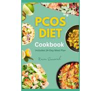 PCOS DIET COOKBOOK: Manage Endometriosis, Rebalance Hormones & Improve General Health with Nutritious Recipes and Meal Plan