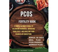 PCOS Fertility Book For Beginners: A Simple Ultimate Guide to Balancing Hormones, Improving Your Cycle, and Boosting Your Chances of Conception. BONUS: 30 DAYS MEAL PLAN + PCOS-Friendly Workout Plan