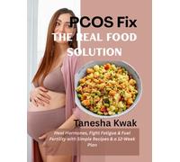 PCOS Fix: The Real Food Solution (Heal Hormones, Fight Fatigue & Fuel Fertility with Simple Recipes & a 12-Week Plan)