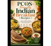 PCOS-Friendly Indian Breakfast Recipes: 30 Simple, Satisfying, High-Protein Vegetarian Recipes for Steady Mornings, Better Balance, and Everyday Comfort