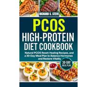 PCOS HIGH-PROTEIN DIET COOKBOOK: Natural PCOS Reset: Healing Recipes, and a 30-Day Meal Plan to Balance Hormones and Restore Vitality